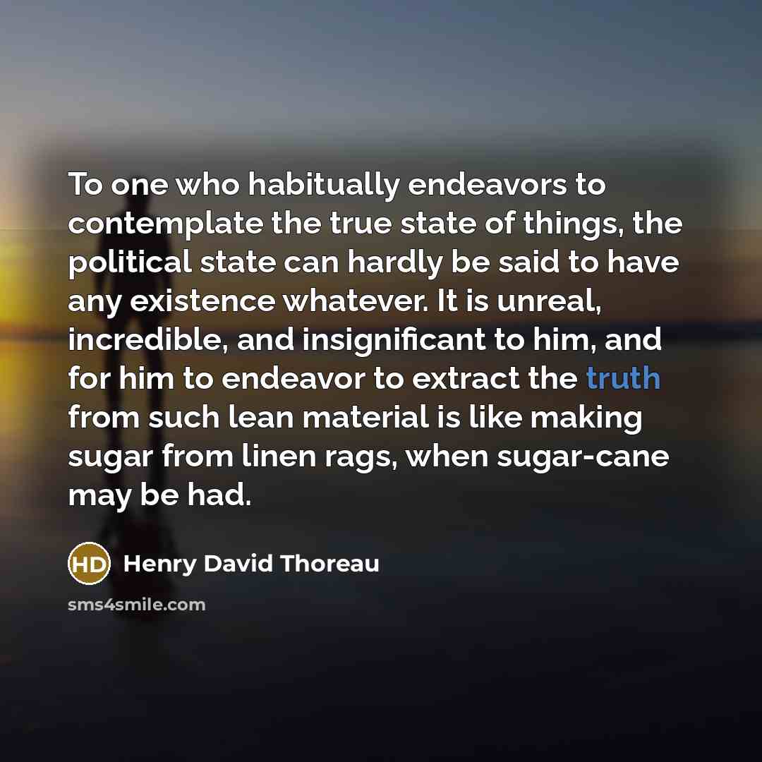 “To one who habitually endeavors to contemplate the true state…” quote by Henry David Thoreau