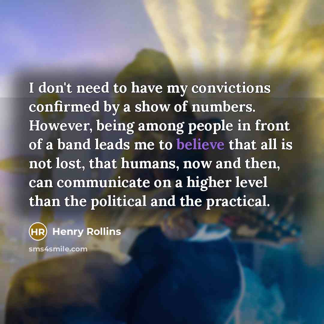 “I don't need to have my convictions confirmed by a…” quote by Henry Rollins