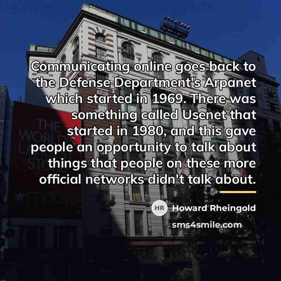 “Communicating online goes back to the Defense Department's Arpanet which…” quote by Howard Rheingold