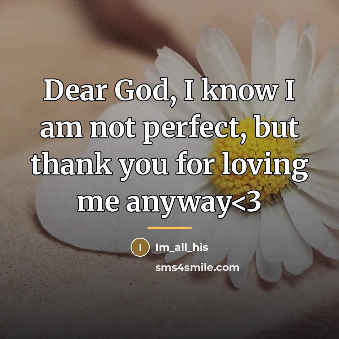 “Dear God, I know I am not perfect, but thank…” quote by Im_all_his