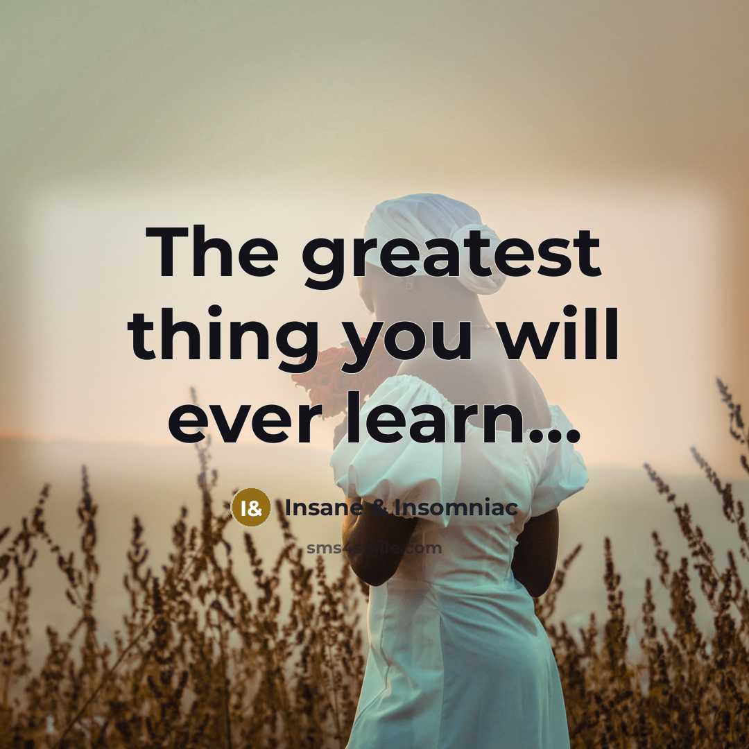 “The greatest thing you will ever learn....…” quote by Insane & Insomniac