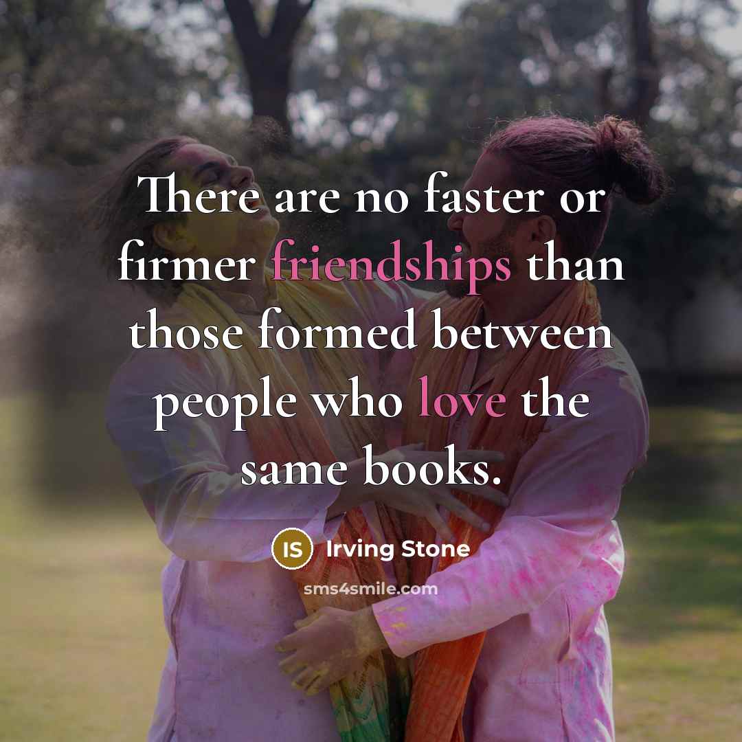 “There are no faster or firmer friendships than those formed…” quote by Irving Stone