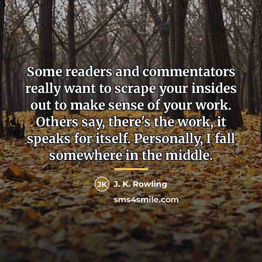 “Some readers and commentators really want to scrape your insides…” quote by J. K. Rowling