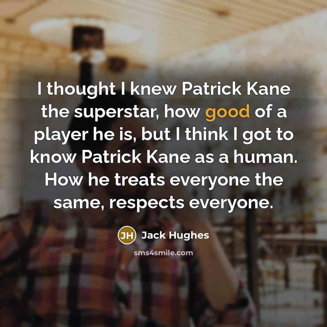 “I thought I knew Patrick Kane the superstar, how good…” quote by Jack Hughes