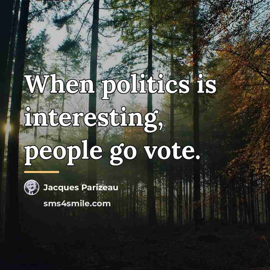 “When politics is interesting, people go vote.…” quote by Jacques Parizeau