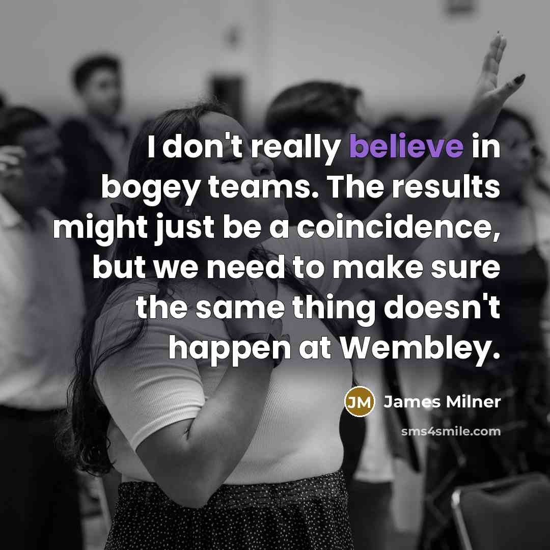 “I don't really believe in bogey teams. The results might…” quote by James Milner