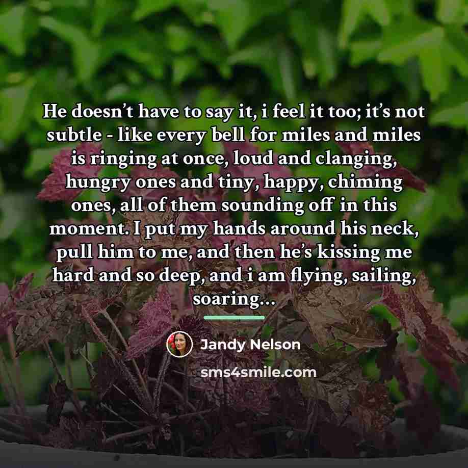 “He doesn’t have to say it, i feel it too;…” quote by Jandy Nelson