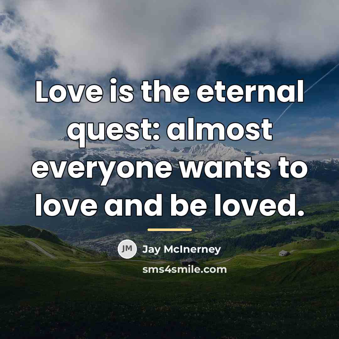 “Love is the eternal quest: almost everyone wants to love…” quote by Jay McInerney
