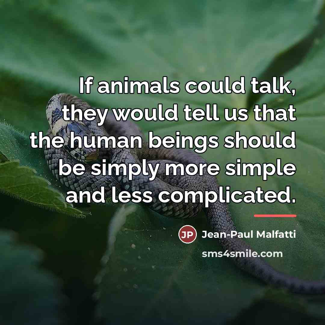“If animals could talk, they would tell us that the…” quote by Jean-Paul Malfatti