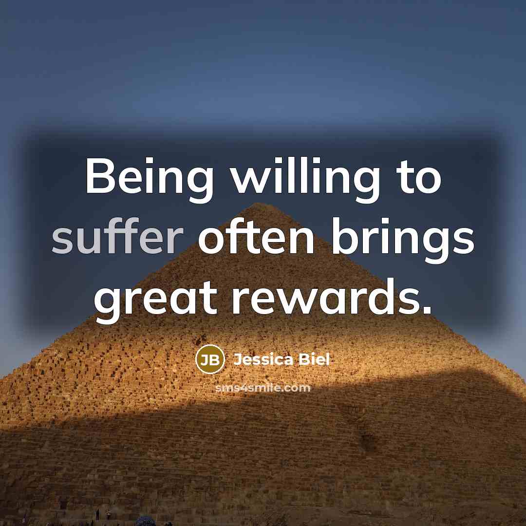 “Being willing to suffer often brings great rewards.…” quote by Jessica Biel