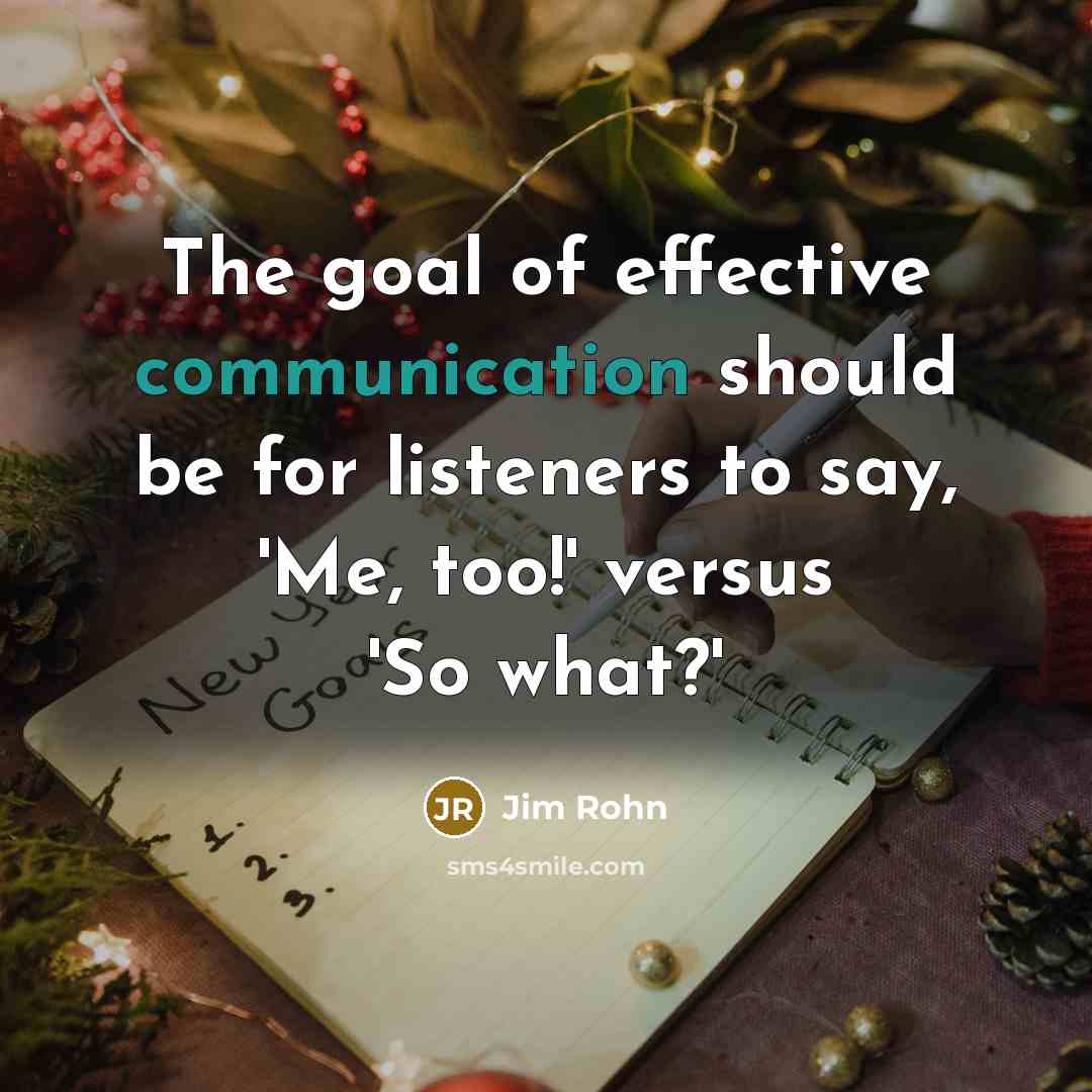 “The goal of effective communication should be for listeners to…” quote by Jim Rohn