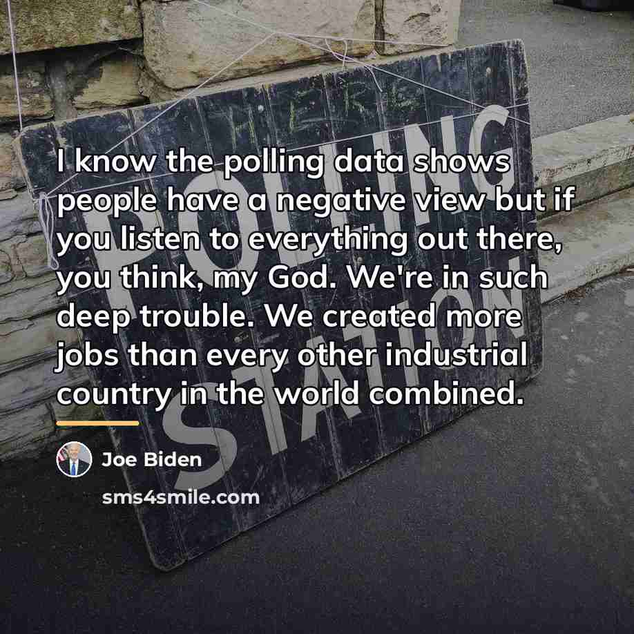 “I know the polling data shows people have a negative…” quote by Joe Biden