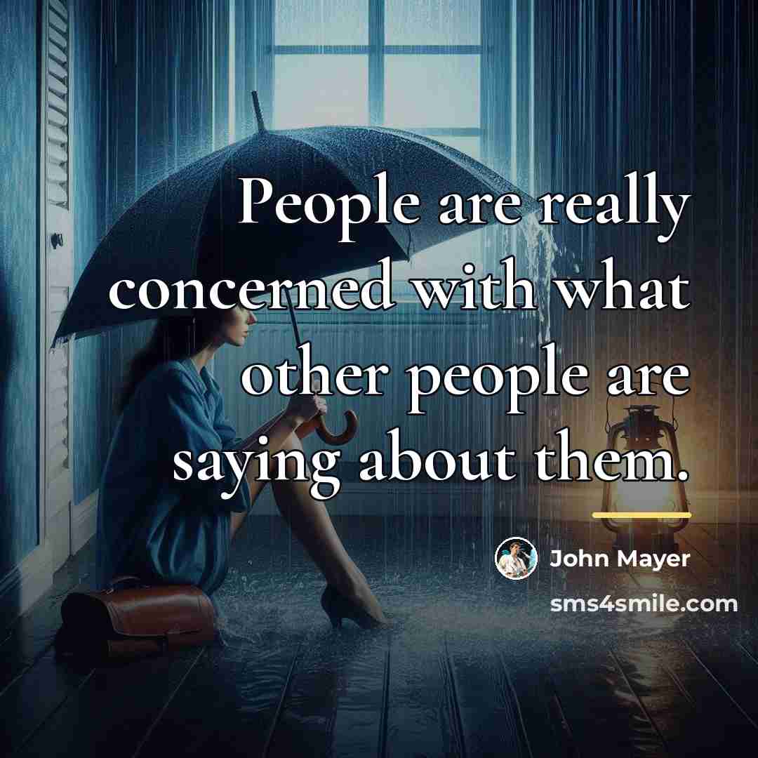 “People are really concerned with what other people are saying…” quote by John Mayer