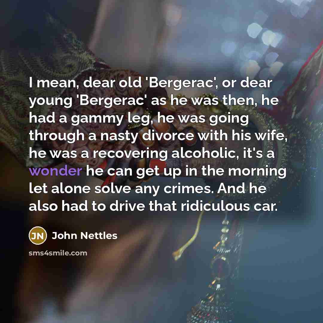 “I mean, dear old 'Bergerac', or dear young 'Bergerac' as…” quote by John Nettles