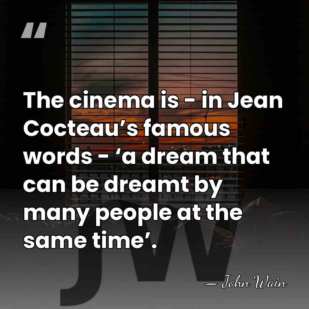 The cinema is - in Jean Cocteau’s famous words - ‘a dream&hellip; - John Wain