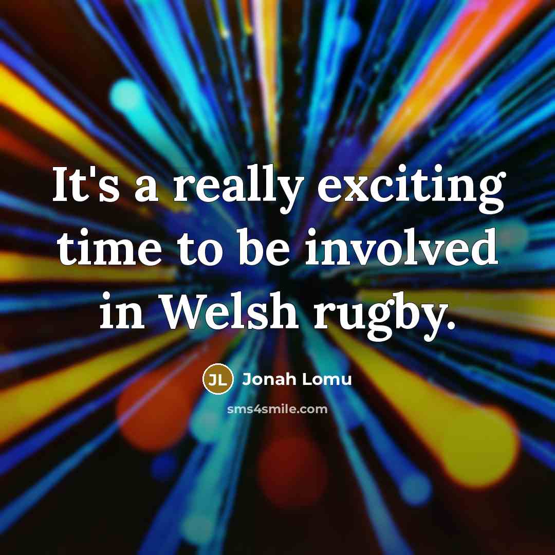 “It's a really exciting time to be involved in Welsh…” quote by Jonah Lomu