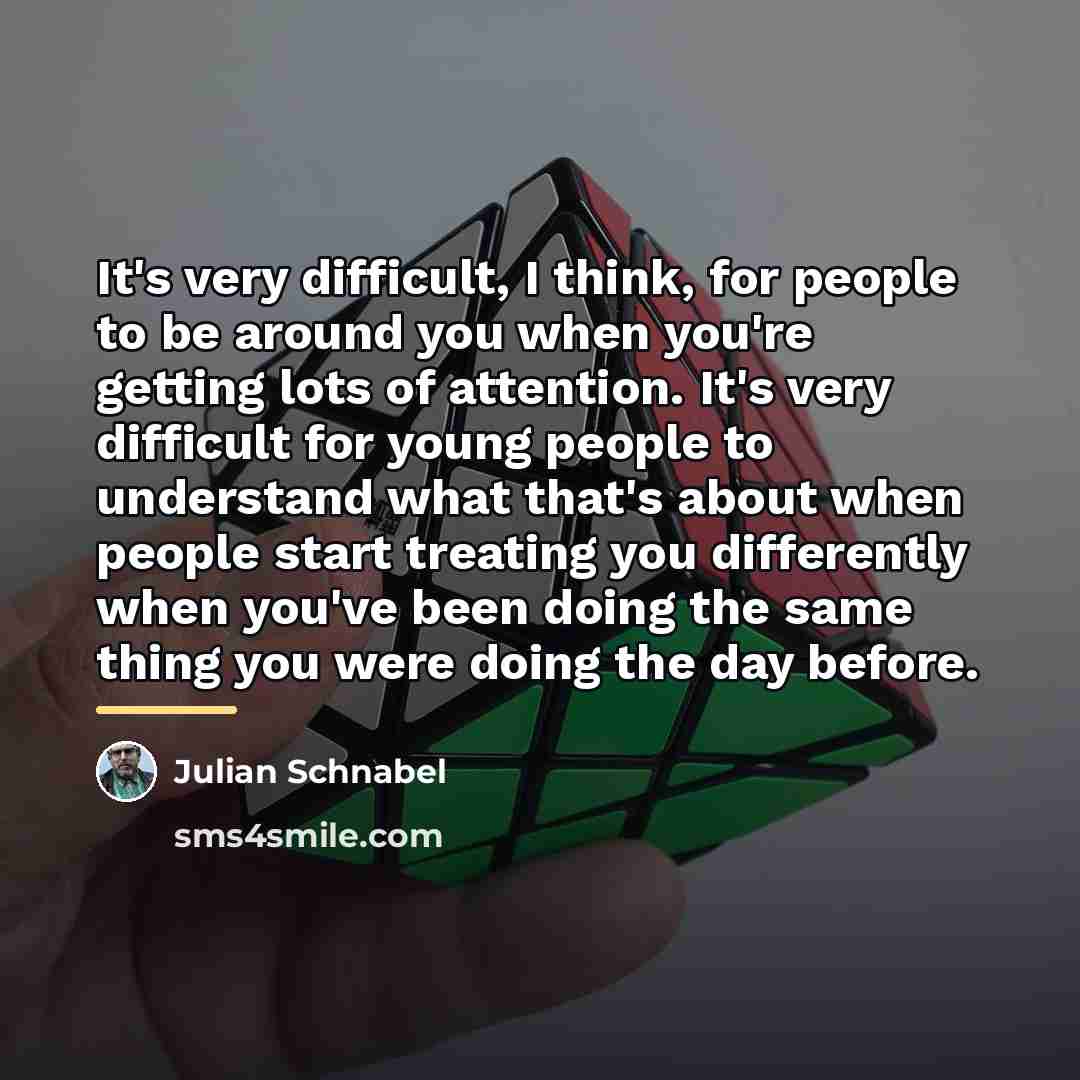 “It's very difficult, I think, for people to be around…” quote by Julian Schnabel