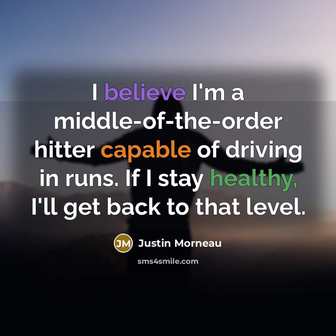 “I believe I'm a middle-of-the-order hitter capable of driving in…” quote by Justin Morneau