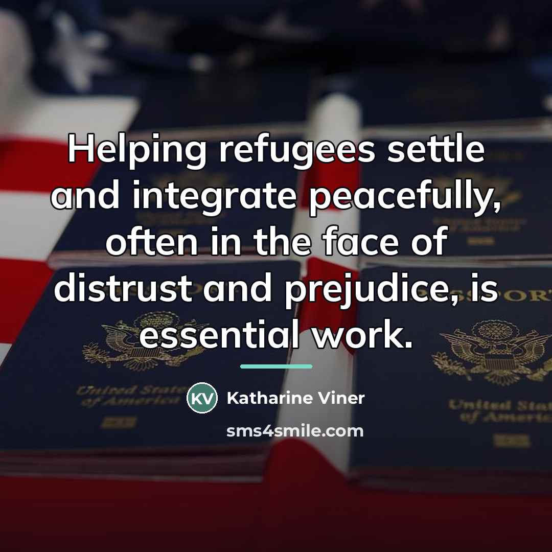 “Helping refugees settle and integrate peacefully, often in the face…” quote by Katharine Viner