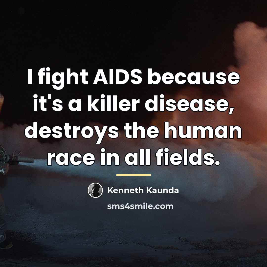 “I fight AIDS because it's a killer disease, destroys the…” quote by Kenneth Kaunda