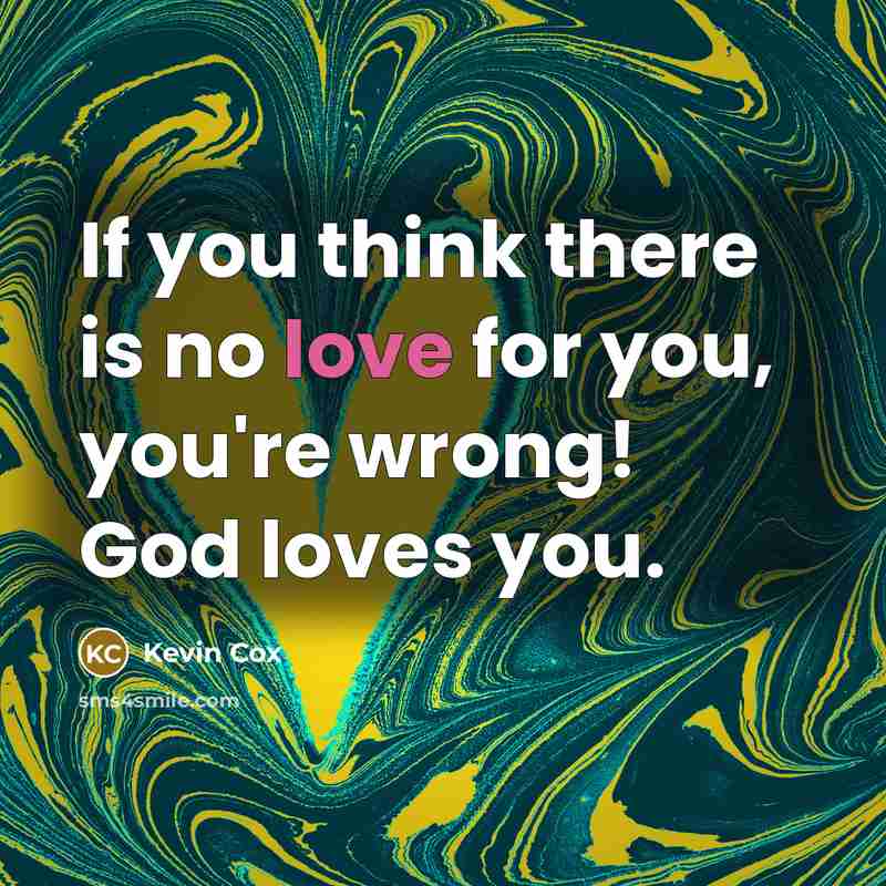 “If you think there is no love for you, you're…” quote by Kevin Cox