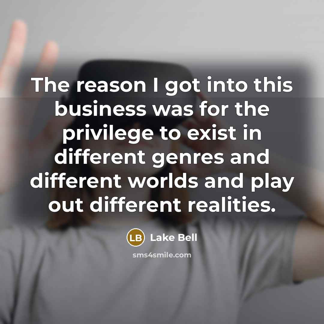 “The reason I got into this business was for the…” quote by Lake Bell