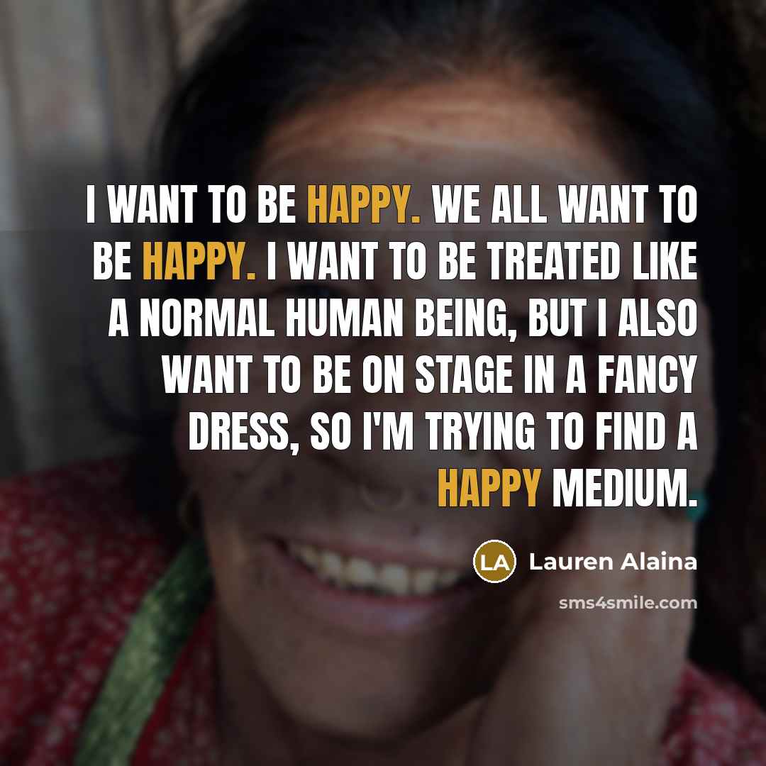 “I want to be happy. We all want to be…” quote by Lauren Alaina