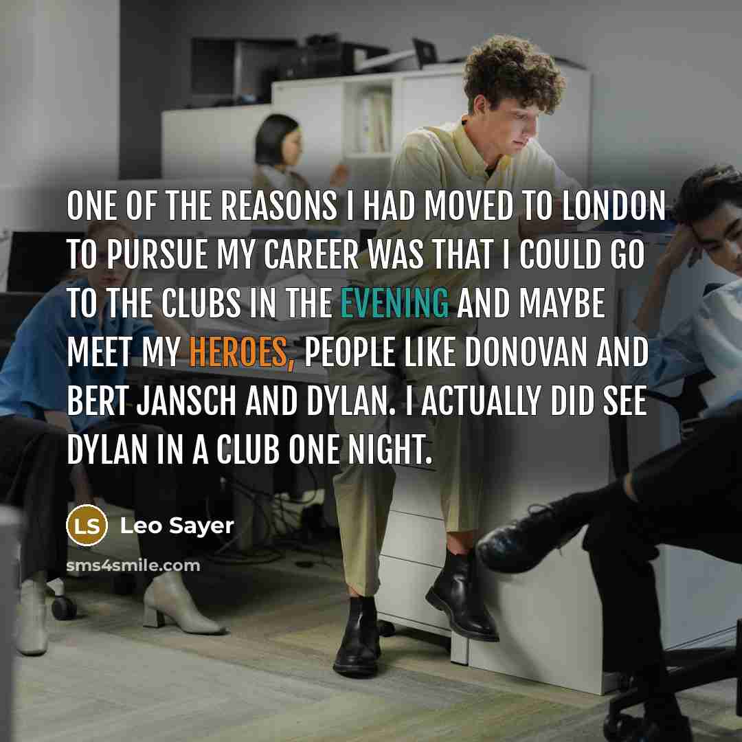 “One of the reasons I had moved to London to…” quote by Leo Sayer