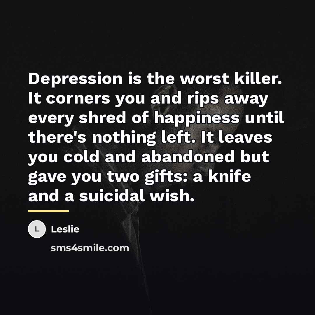 “Depression is the worst killer. It corners you and rips…” quote by Leslie