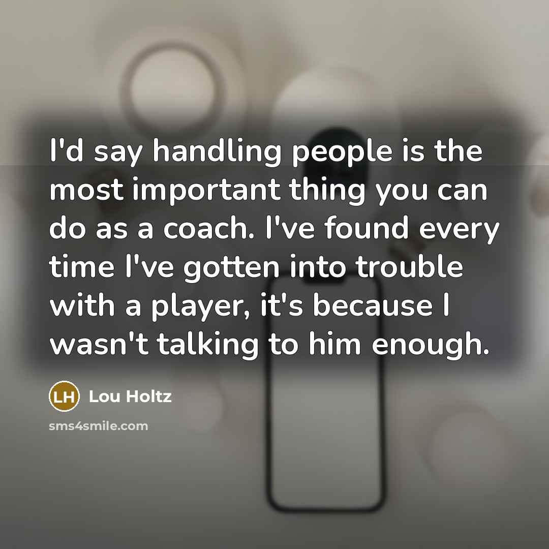 “I'd say handling people is the most important thing you…” quote by Lou Holtz