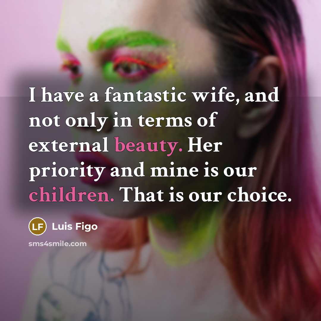 “I have a fantastic wife, and not only in terms…” quote by Luis Figo