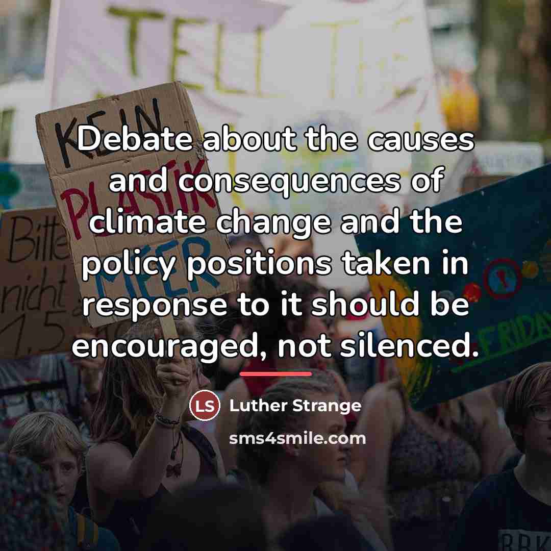 “Debate about the causes and consequences of climate change and…” quote by Luther Strange