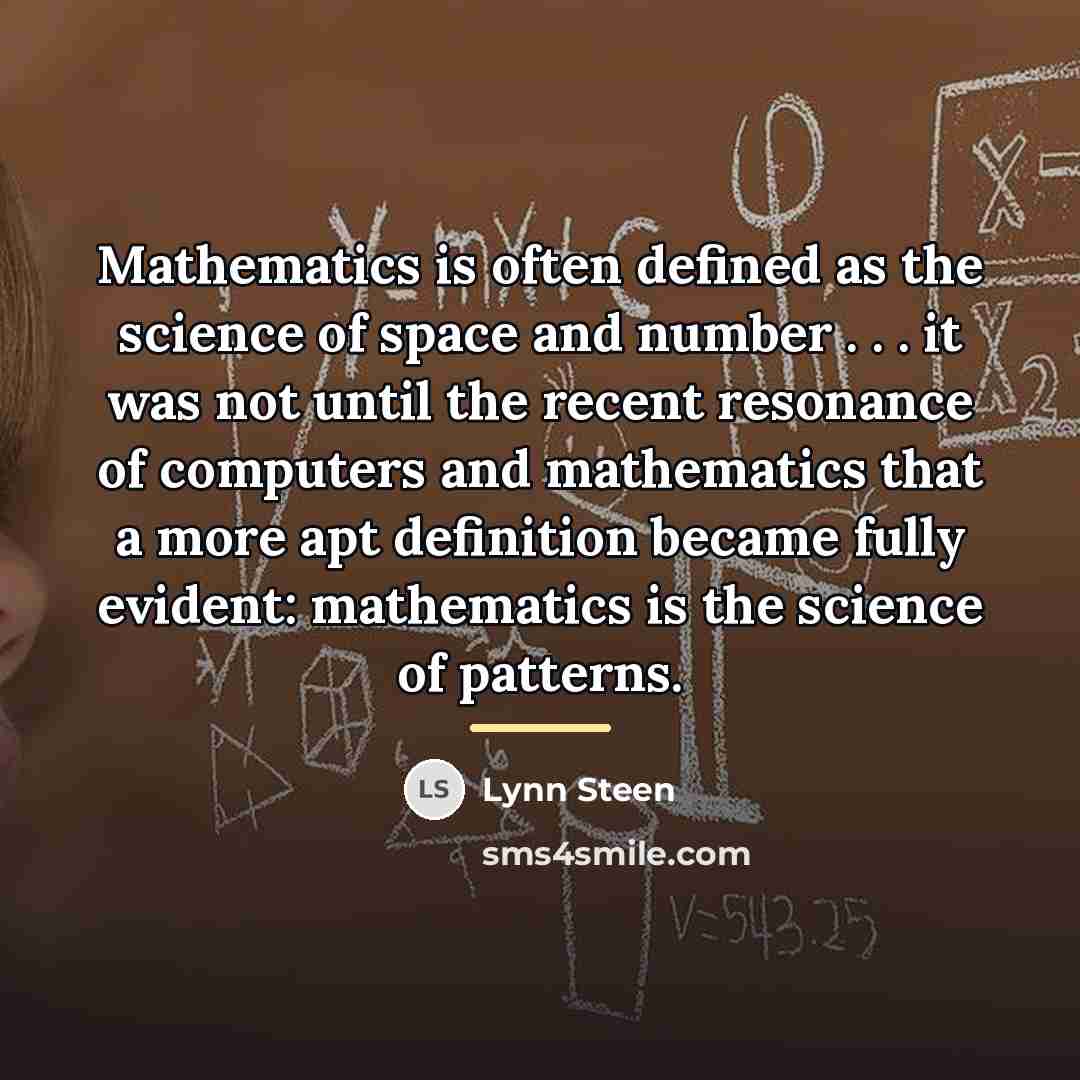 “Mathematics is often defined as the science of space and…” quote by Lynn Steen