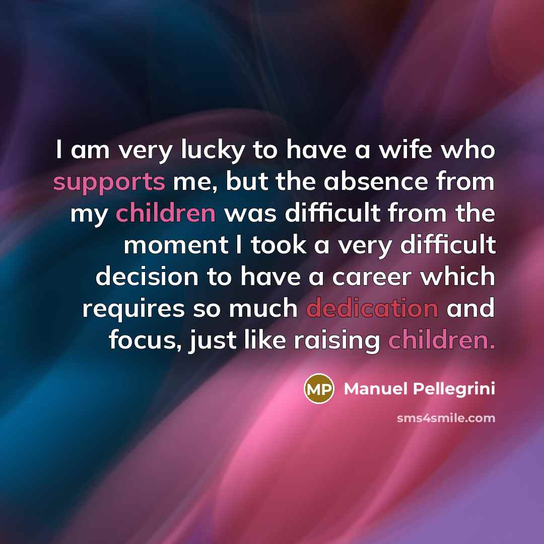 “I am very lucky to have a wife who supports…” quote by Manuel Pellegrini