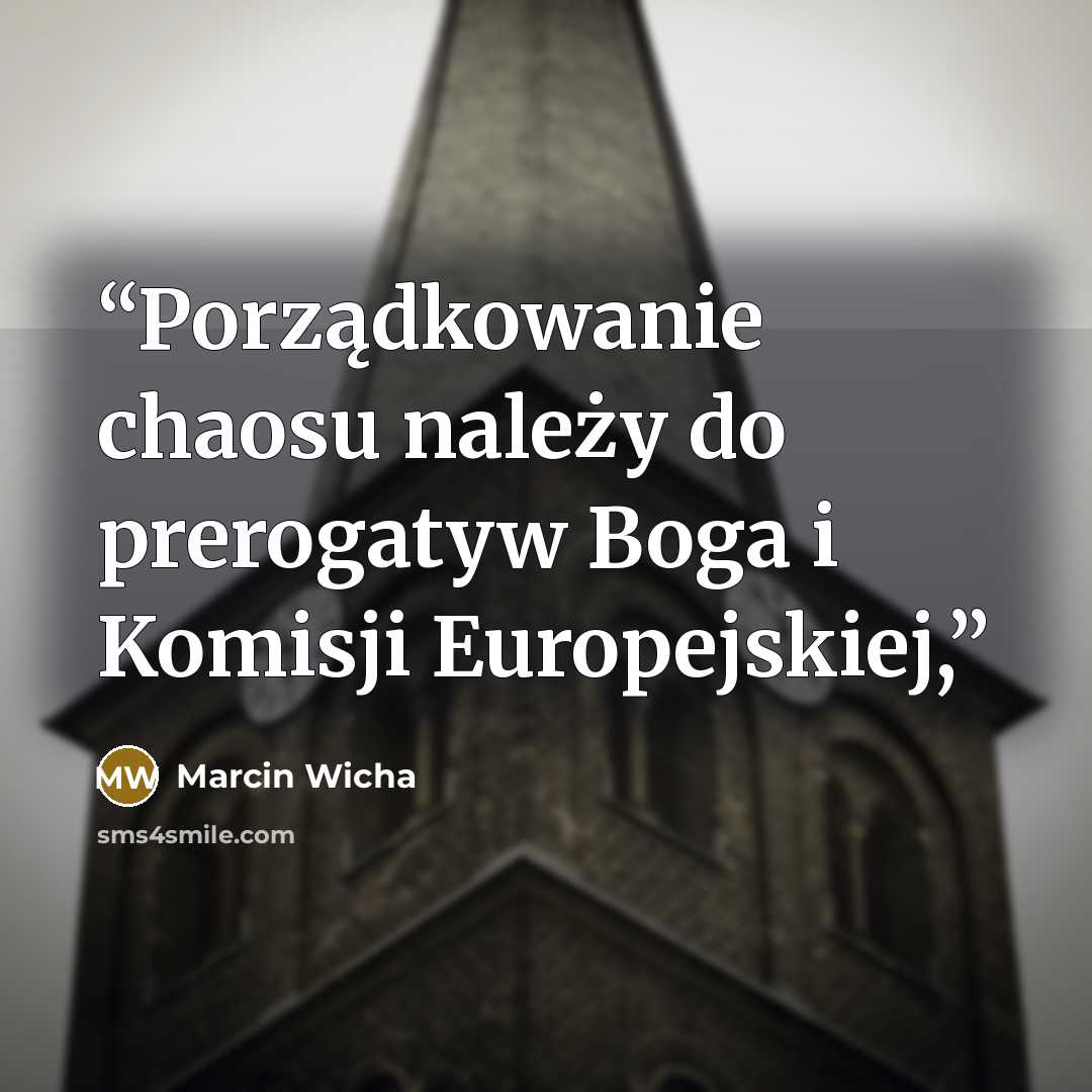 “Porządkowanie chaosu należy do prerogatyw Boga i Komisji Europejskiej,” quote by Marcin Wicha