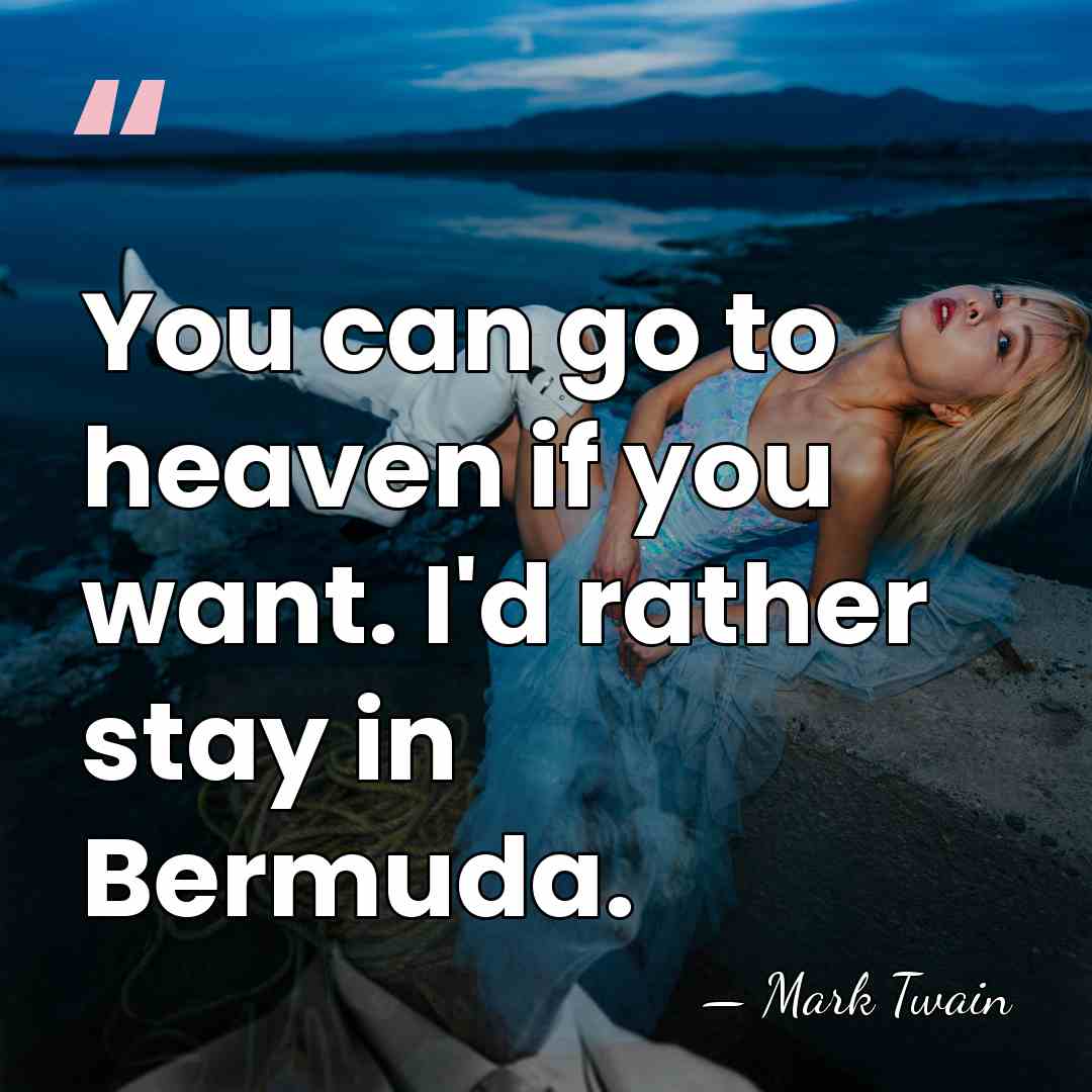You can go to heaven if you want. I'd rather stay in&hellip; - Mark Twain
