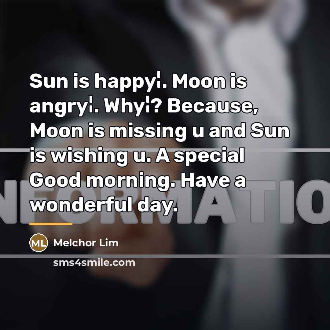 “Sun is happy¦. Moon is angry¦. Why¦? Because, Moon is…” quote by Melchor Lim