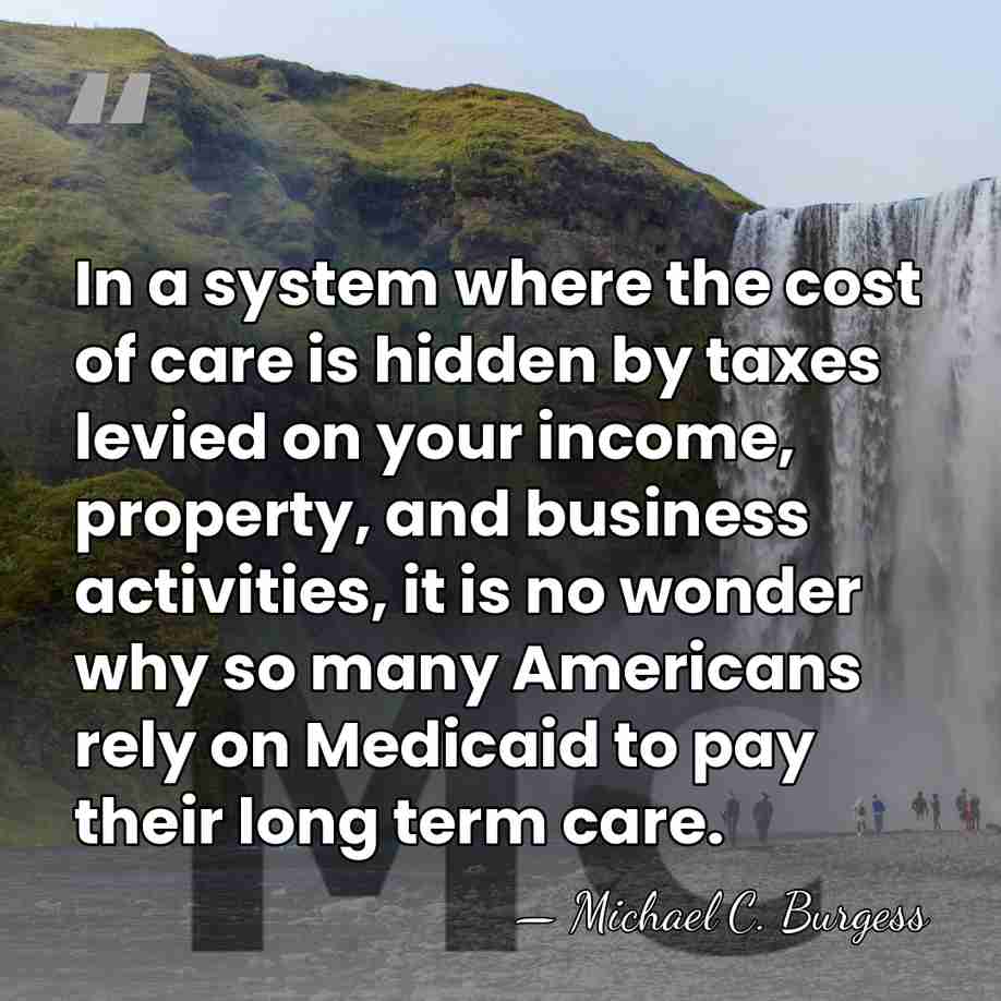 In a system where the cost of care is hidden by taxes&hellip; - Michael C. Burgess