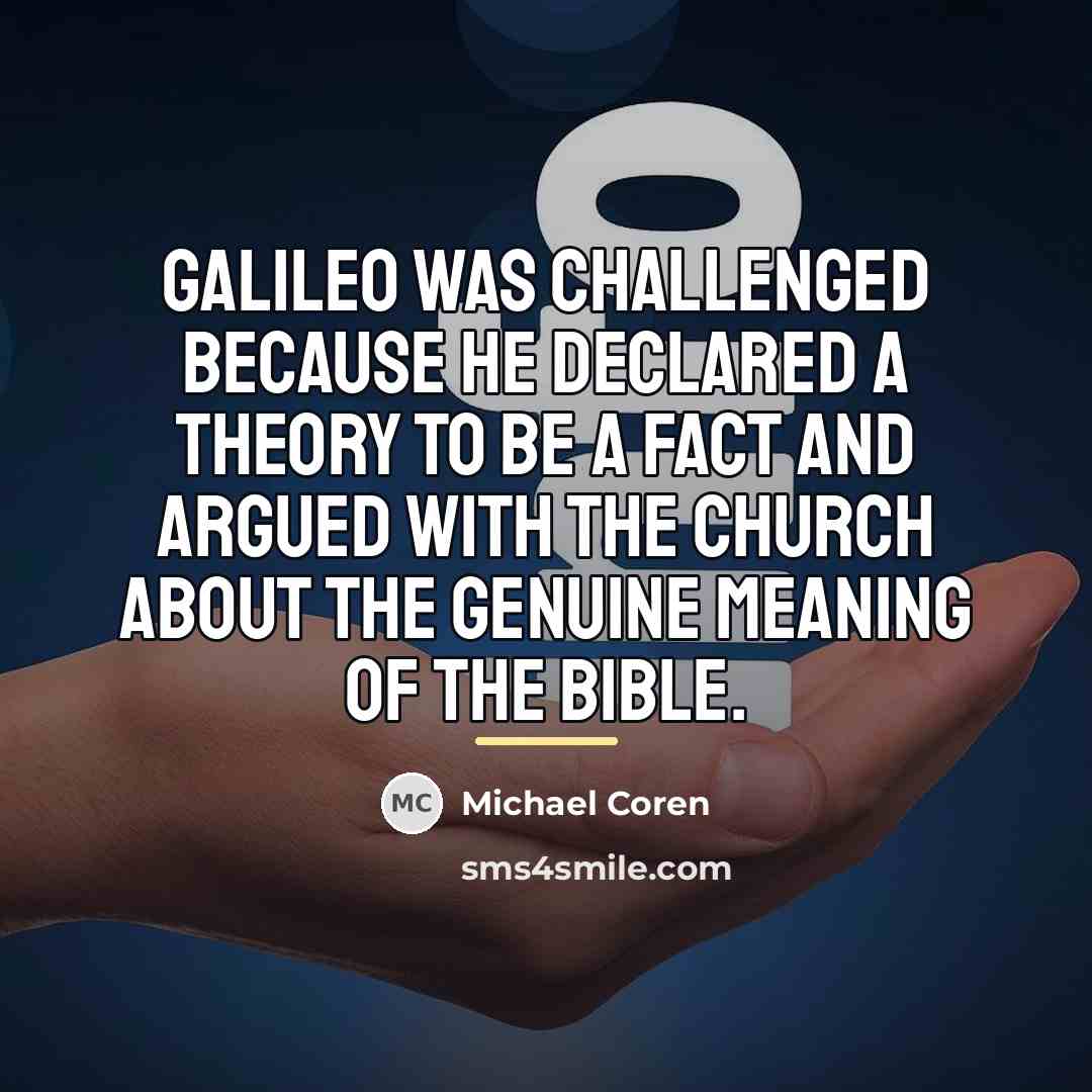 “Galileo was challenged because he declared a theory to be…” quote by Michael Coren