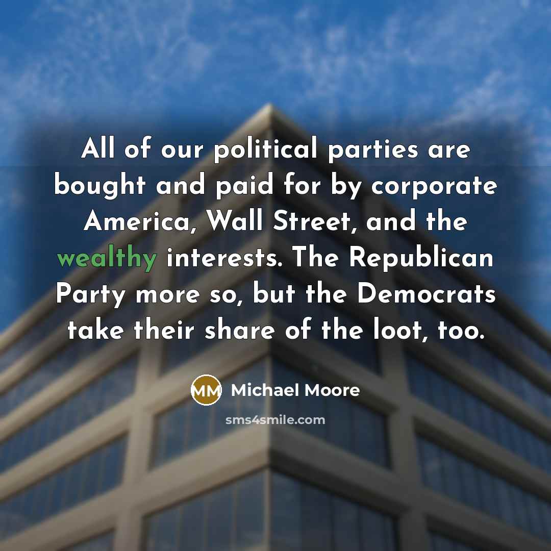 “All of our political parties are bought and paid for…” quote by Michael Moore