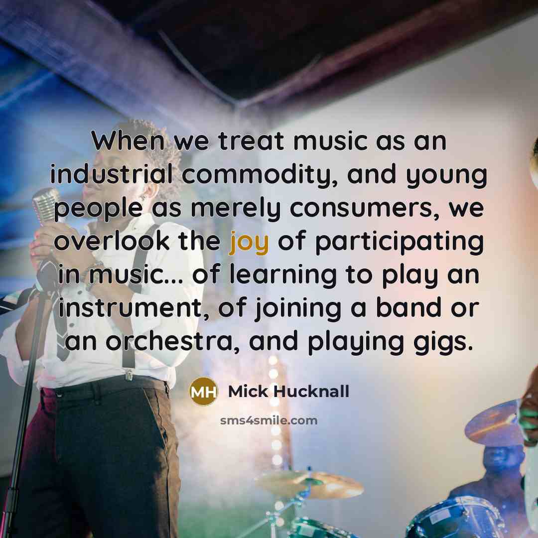 “When we treat music as an industrial commodity, and young…” quote by Mick Hucknall