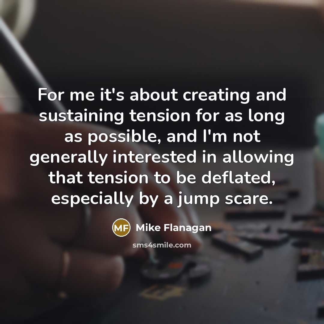 “For me it's about creating and sustaining tension for as…” quote by Mike Flanagan