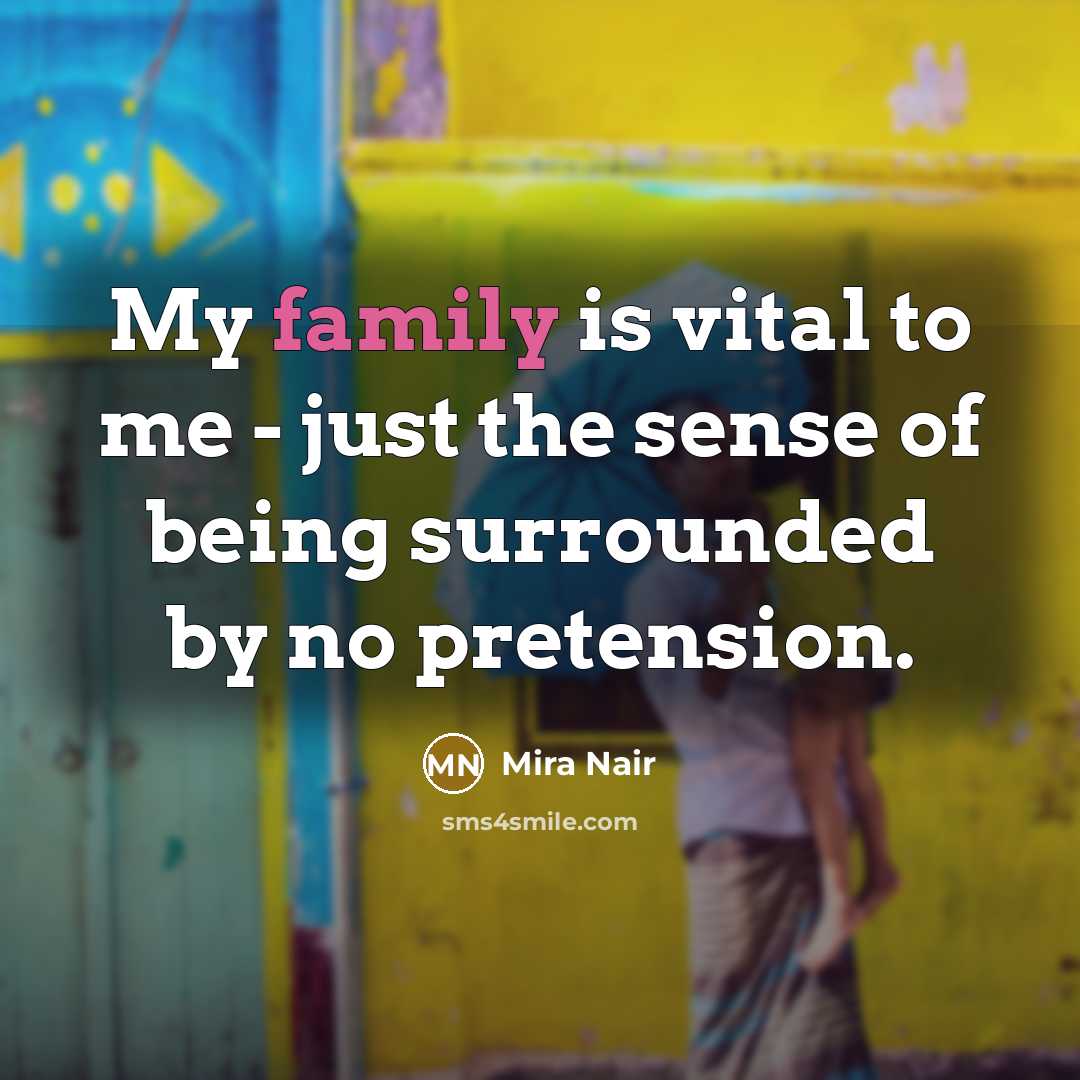 “My family is vital to me - just the sense…” quote by Mira Nair