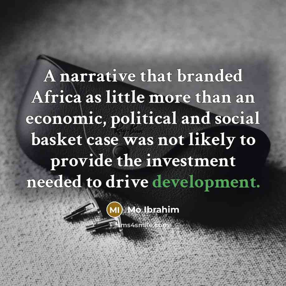 “A narrative that branded Africa as little more than an…” quote by Mo Ibrahim