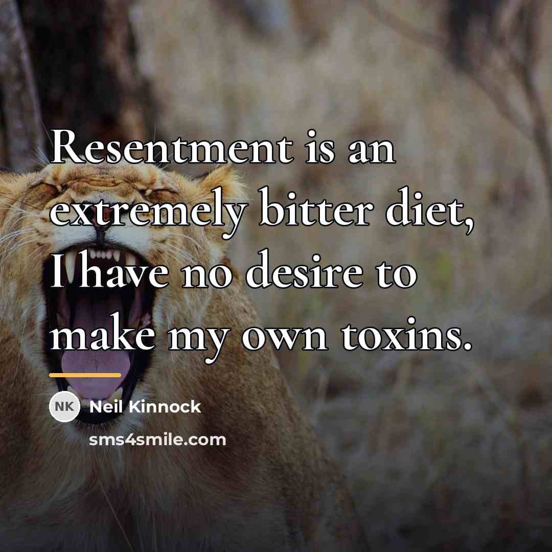 “Resentment is an extremely bitter diet, I have no desire…” quote by Neil Kinnock