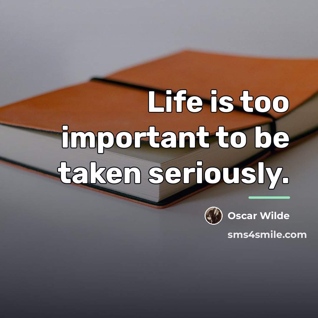 “Life is too important to be taken seriously.…” quote by Oscar Wilde
