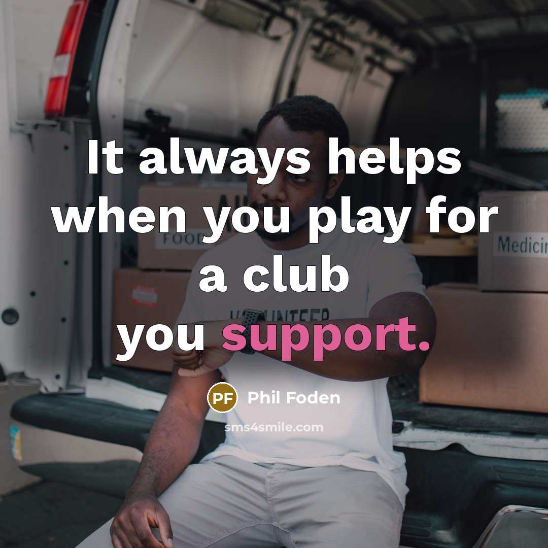 “It always helps when you play for a club you…” quote by Phil Foden