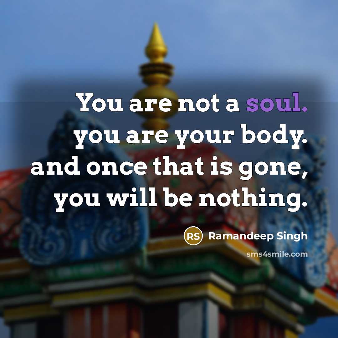 “You are not a soul. you are your body. and…” quote by Ramandeep Singh
