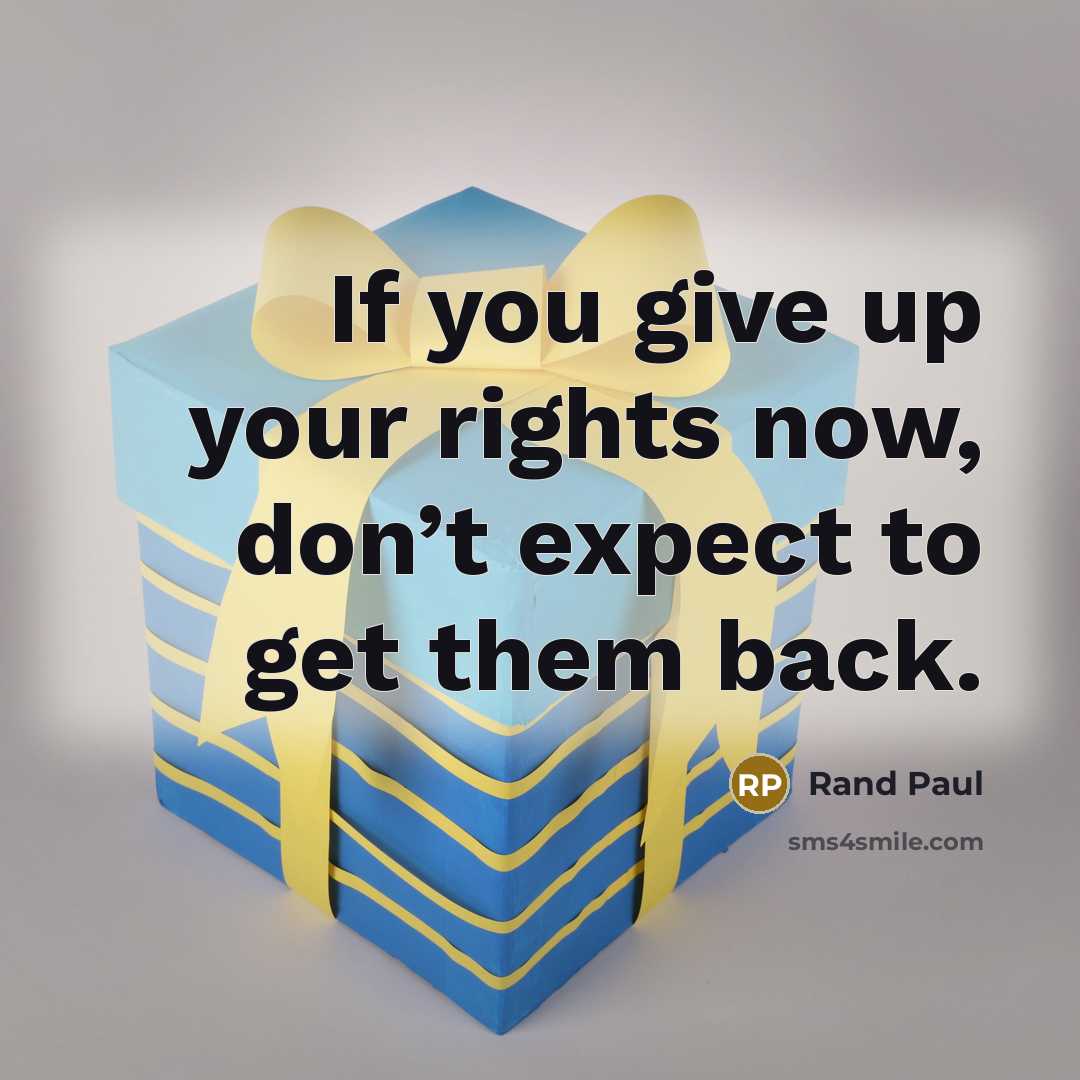 “If you give up your rights now, don’t expect to…” quote by Rand Paul