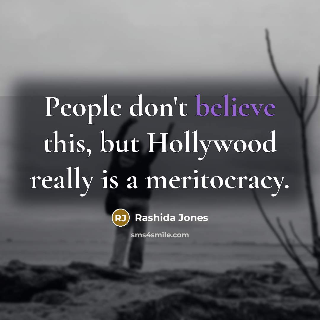 “People don't believe this, but Hollywood really is a meritocracy.…” quote by Rashida Jones